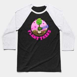 Plant trees Baseball T-Shirt